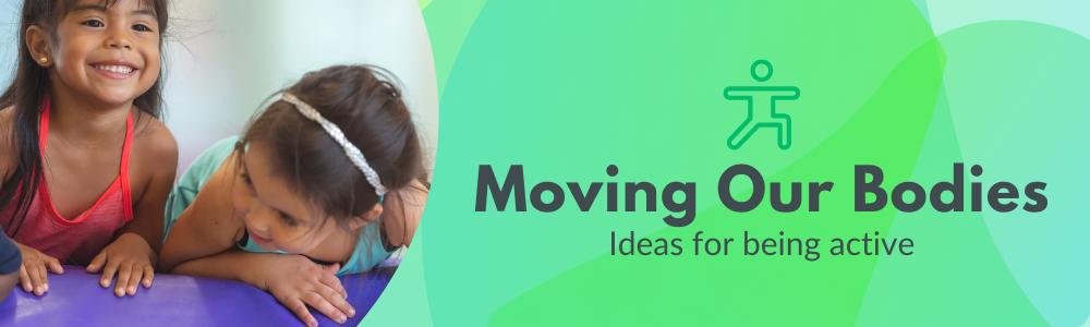 Moving our bodies: Ideas for being active